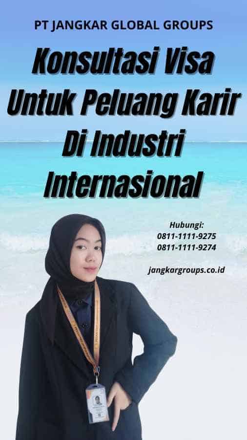 Konsultasi Visa Untuk Peluang Karir Di Industri Internasional