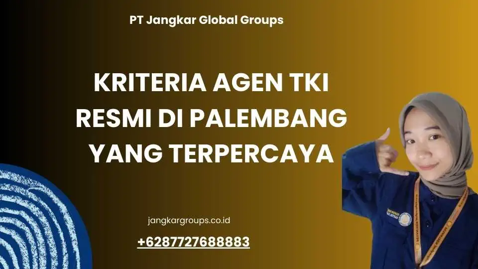 Kriteria Agen TKI Resmi Di Palembang Yang Terpercaya