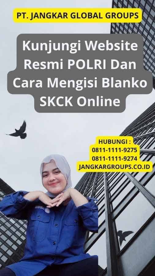 Kunjungi Website Resmi POLRI Dan Cara Mengisi Blanko SKCK Online