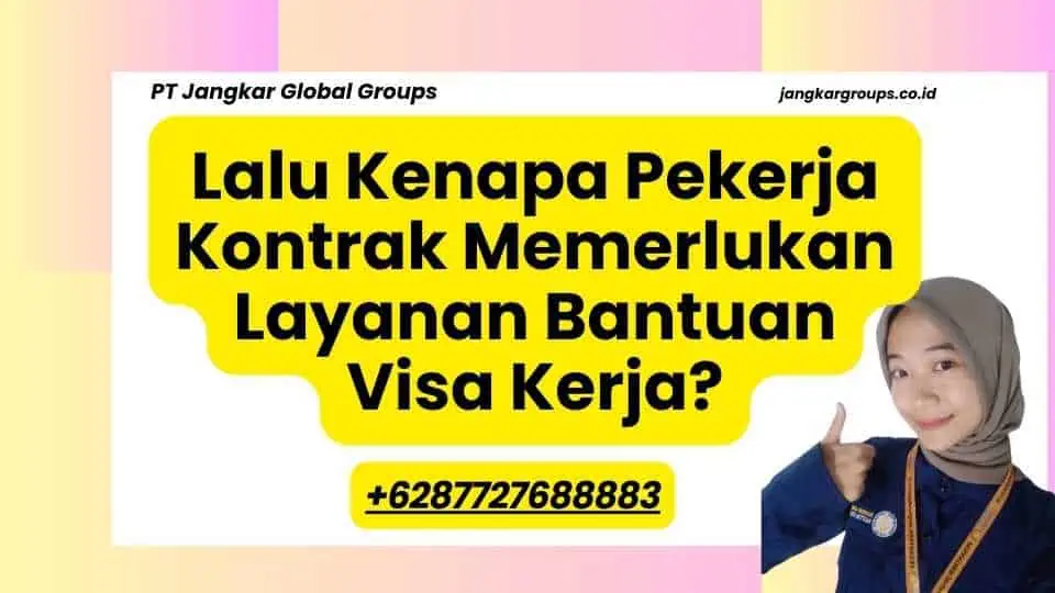 Kenapa Pekerja Kontrak Memerlukan Layanan Bantuan Visa Kerja