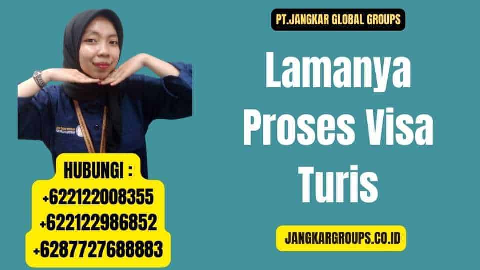 Lamanya Proses Visa Turis