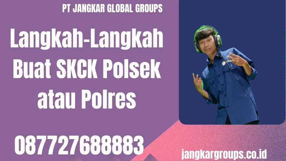 Langkah-Langkah Buat SKCK Polsek atau Polres