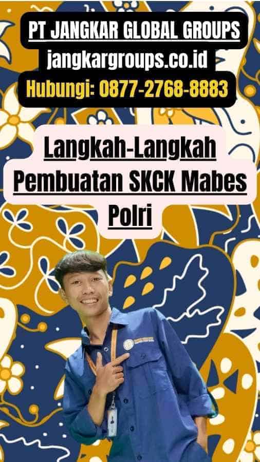 Langkah-Langkah Pembuatan SKCK Mabes Polri