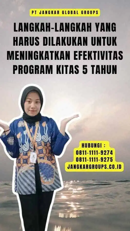 Langkah-Langkah yang Harus Dilakukan untuk Meningkatkan Efektivitas Program Kitas 5 Tahun