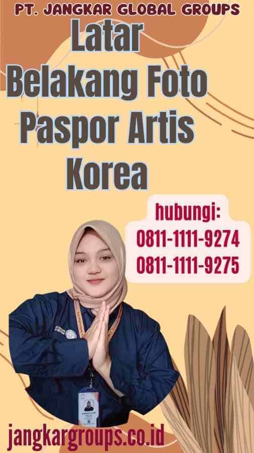 Latar Belakang Foto Paspor Artis Korea