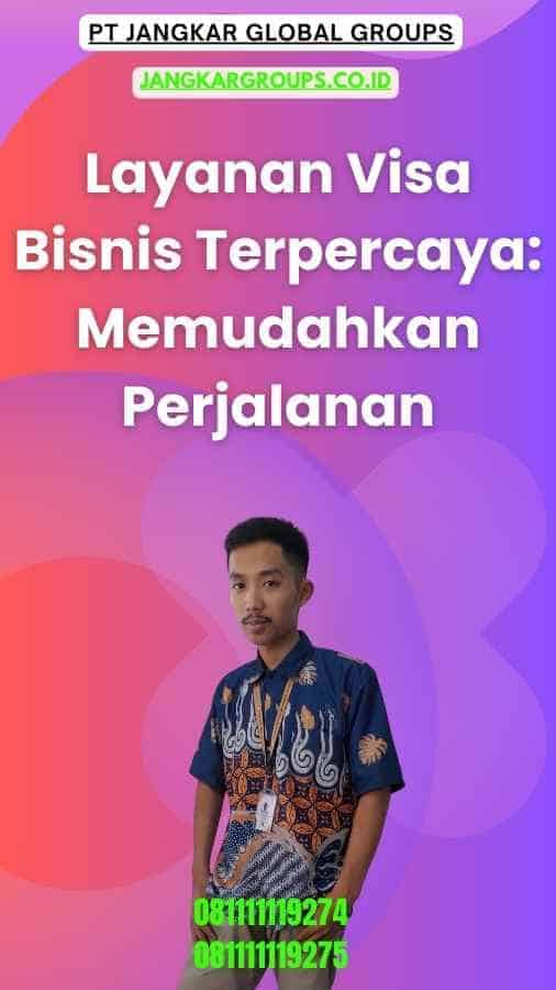 Layanan Visa Bisnis Terpercaya Memudahkan Perjalanan