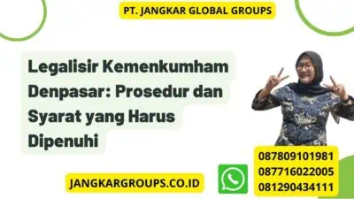 Legalisir Kemenkumham Denpasar: Prosedur dan Syarat yang Harus Dipenuhi