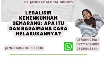 Legalisir Kemenkumham Semarang: Apa itu dan Bagaimana Cara Melakukannya?