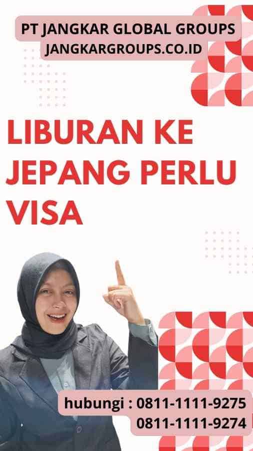 Liburan Ke Jepang Perlu Visaa