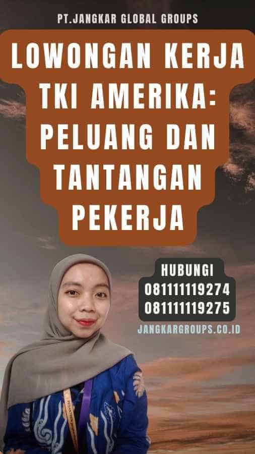 Lowongan Kerja TKI Amerika Peluang dan Tantangan Pekerja