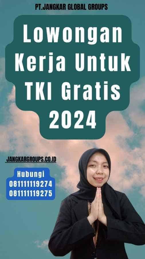 Lowongan Kerja Untuk TKI Gratis 2024