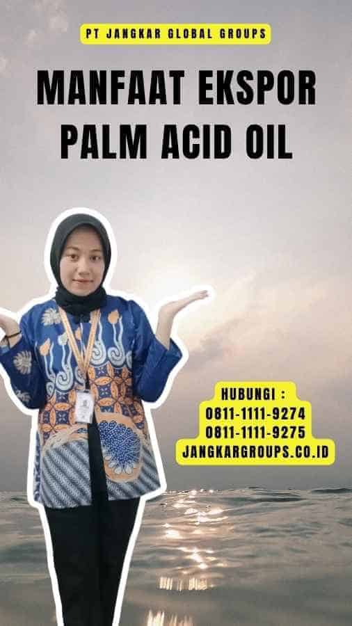 Manfaat Ekspor Palm Acid Oil