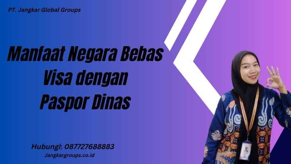 Manfaat Negara Bebas Visa dengan Paspor Dinas