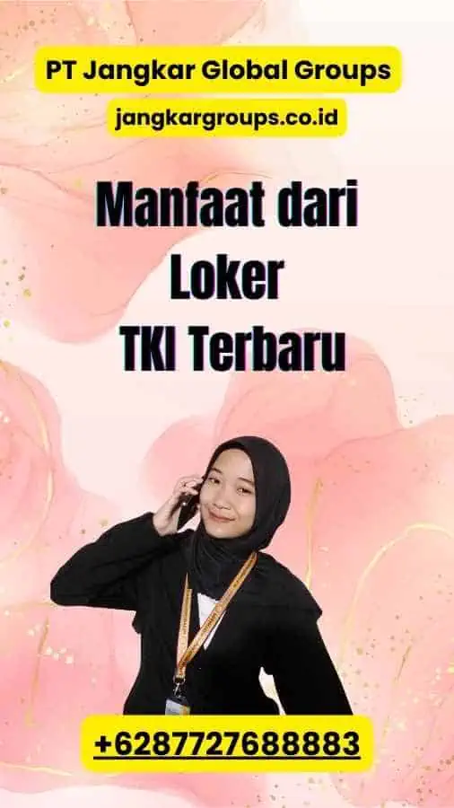 Manfaat dari Loker TKI Terbaru