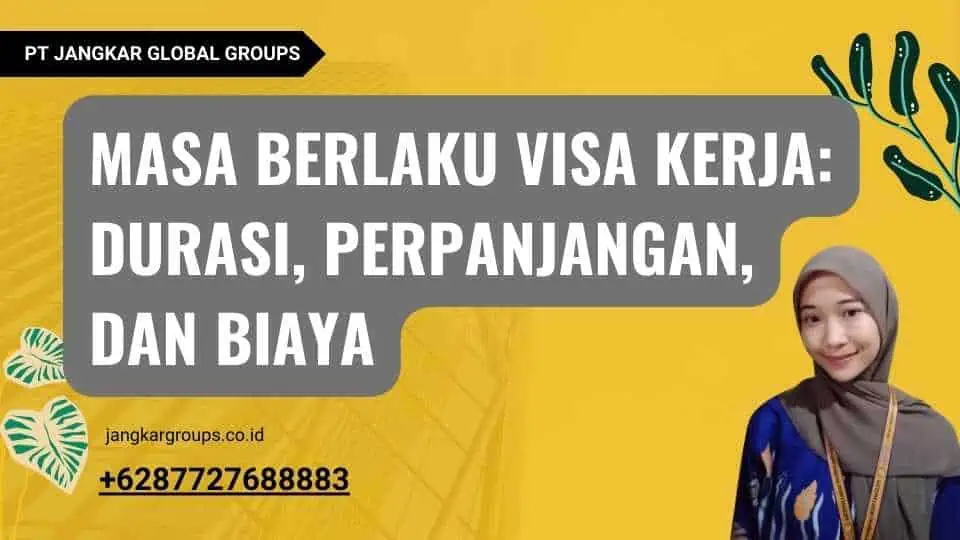 Masa Berlaku Visa Kerja: Durasi, Perpanjangan, dan Biaya