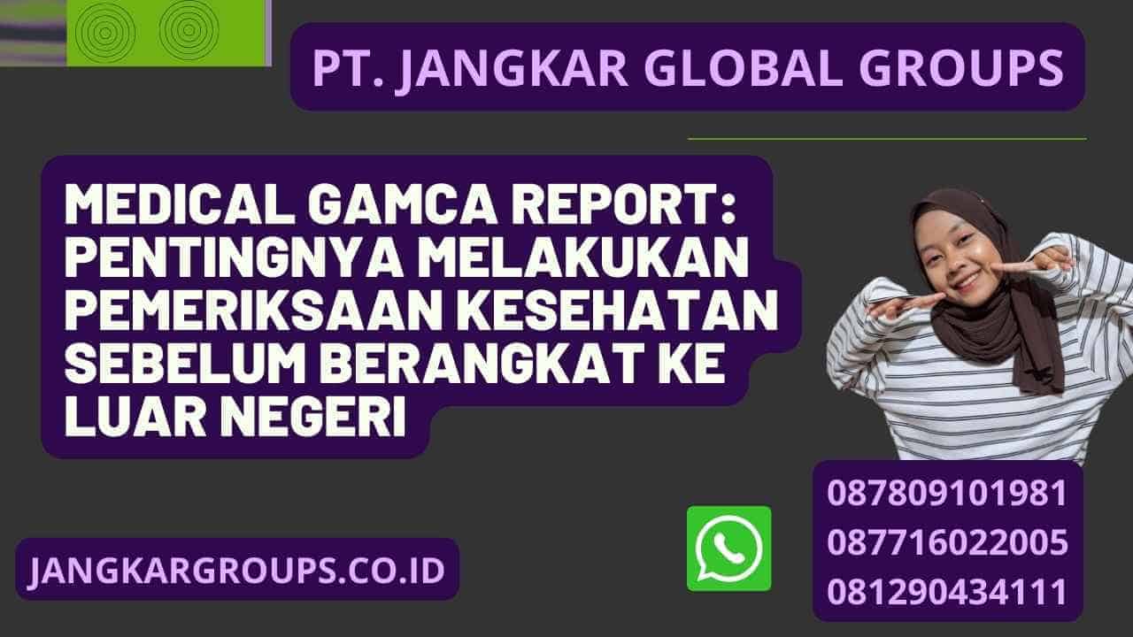 Medical Gamca Report: Pentingnya Melakukan Pemeriksaan Kesehatan Sebelum Berangkat ke Luar Negeri