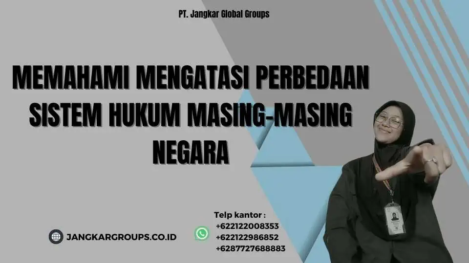 Memahami Mengatasi Perbedaan Sistem Hukum Masing-Masing Negara