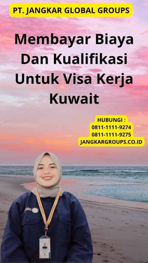 Membayar Biaya Dan Kualifikasi Untuk Visa Kerja Kuwait