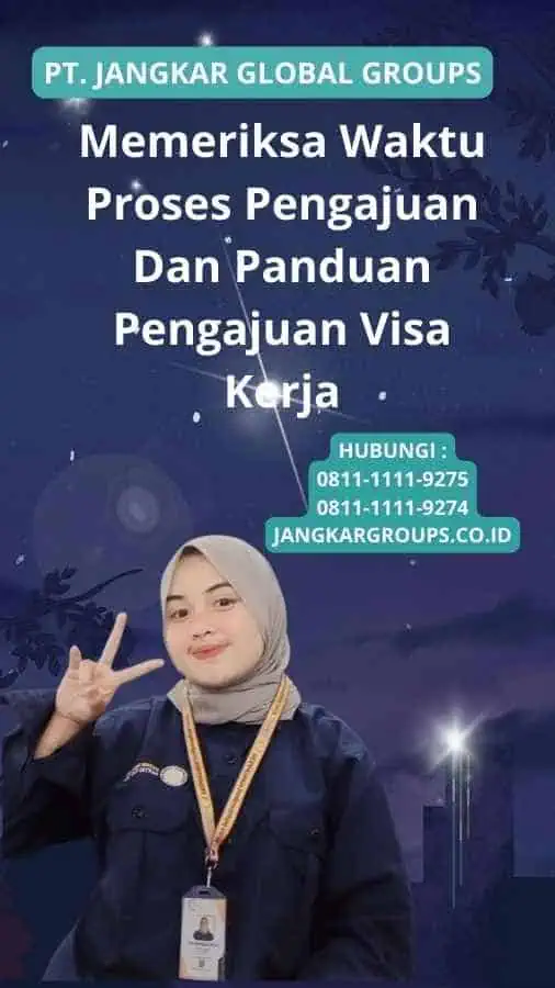 Memeriksa Waktu Proses Pengajuan Dan Panduan Pengajuan Visa Kerja