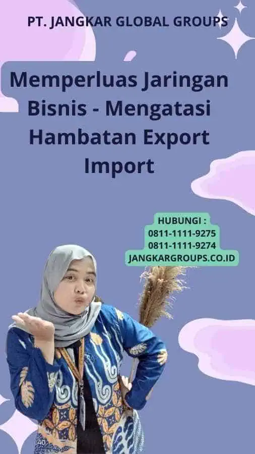 Memperluas Jaringan Bisnis - Mengatasi Hambatan Export Import