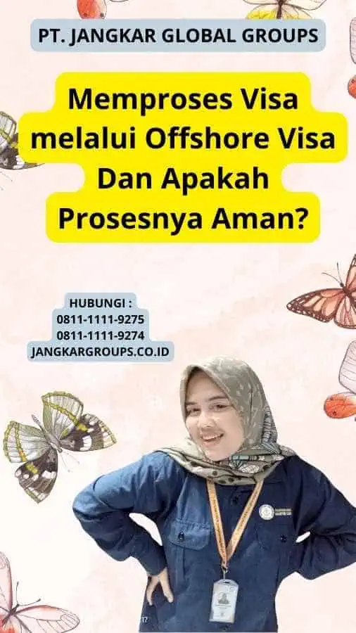 Memproses Visa melalui Offshore Visa Dan Apakah Prosesnya Aman?