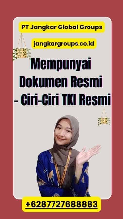 Mempunyai Dokumen Resmi - Ciri-Ciri TKI Resmi