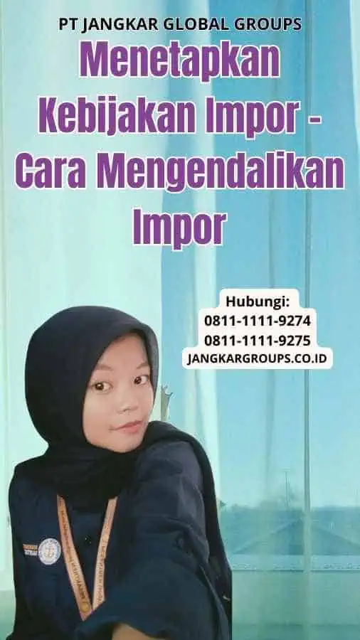 Menetapkan Kebijakan Impor Cara Mengendalikan Impor