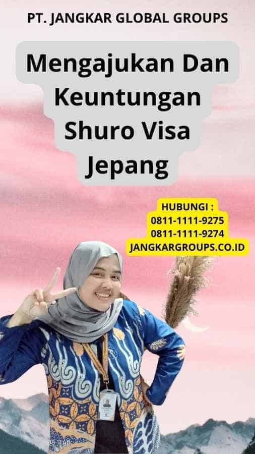 Mengajukan Dan Keuntungan Shuro Visa Jepang