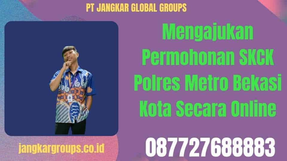 Mengajukan Permohonan SKCK Polres Metro Bekasi Kota Secara Online