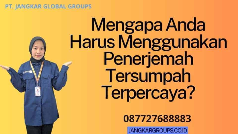 Mengapa Anda Harus Menggunakan Penerjemah Tersumpah Terpercaya?