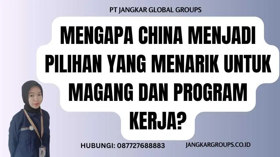 Mengapa China Menjadi Pilihan Yang Menarik Untuk Magang Dan Program Kerja?