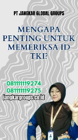 Mengapa Penting untuk Memeriksa ID TKI?