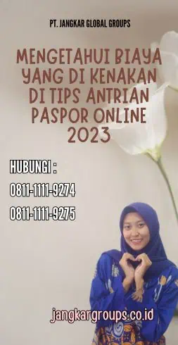 Mengetahui Biaya yang Di kenakan di Tips Antrian Paspor Online 2023