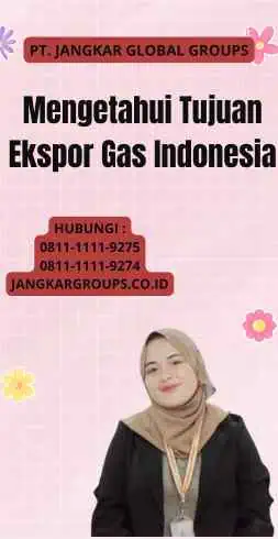 Mengetahui Tujuan Ekspor Gas Indonesia