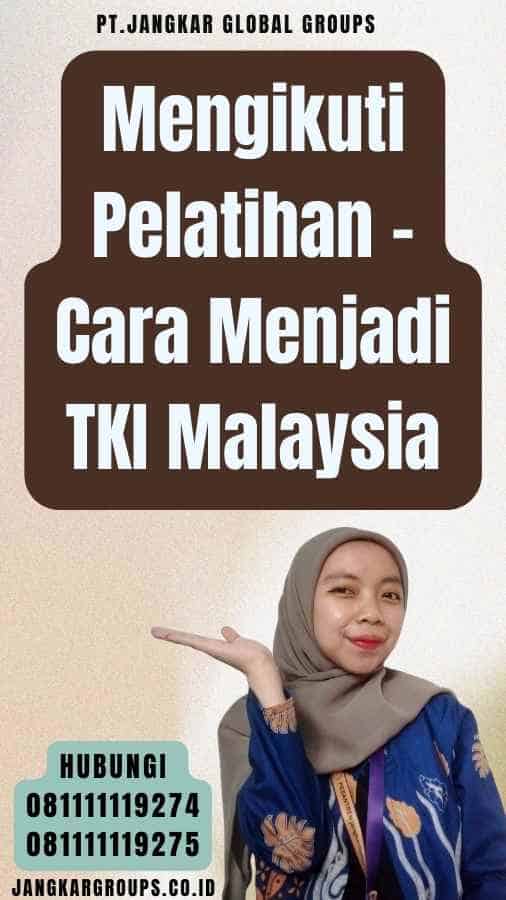 Mengikuti Pelatihan - Cara Menjadi TKI Malaysia