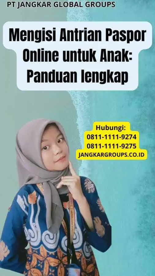 Mengisi Antrian Paspor Online untuk Anak Panduan lengkap