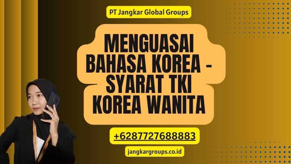 Menguasai Bahasa Korea - Syarat TKI Korea Wanita