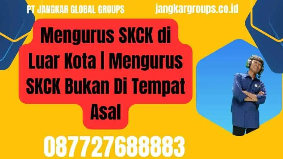 Mengurus SKCK di Luar Kota Mengurus SKCK Bukan Di Tempat Asal