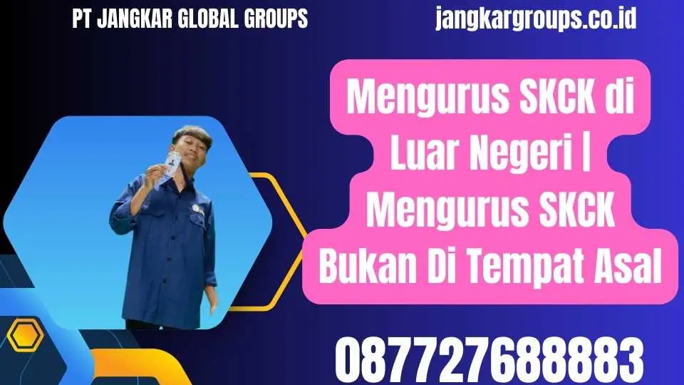 Mengurus SKCK di Luar Negeri Mengurus SKCK Bukan Di Tempat Asal