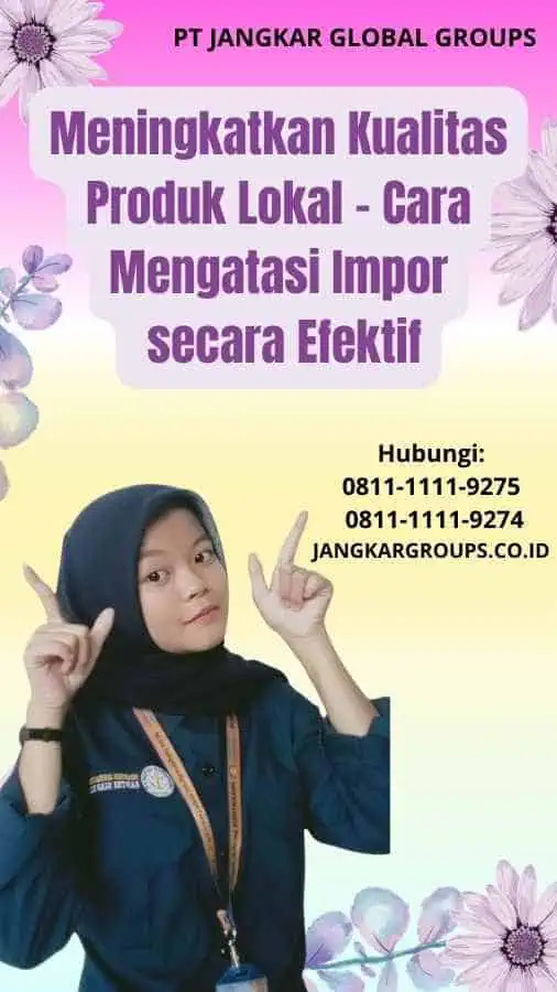 Meningkatkan Kualitas Produk Lokal Cara Mengatasi Impor secara Efektif