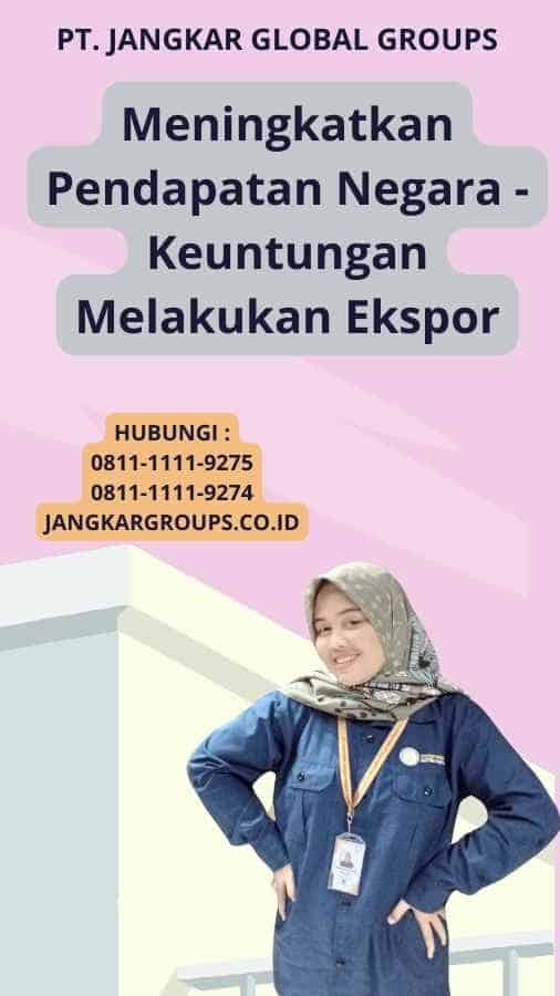 Meningkatkan Pendapatan Negara -Keuntungan Melakukan Ekspor