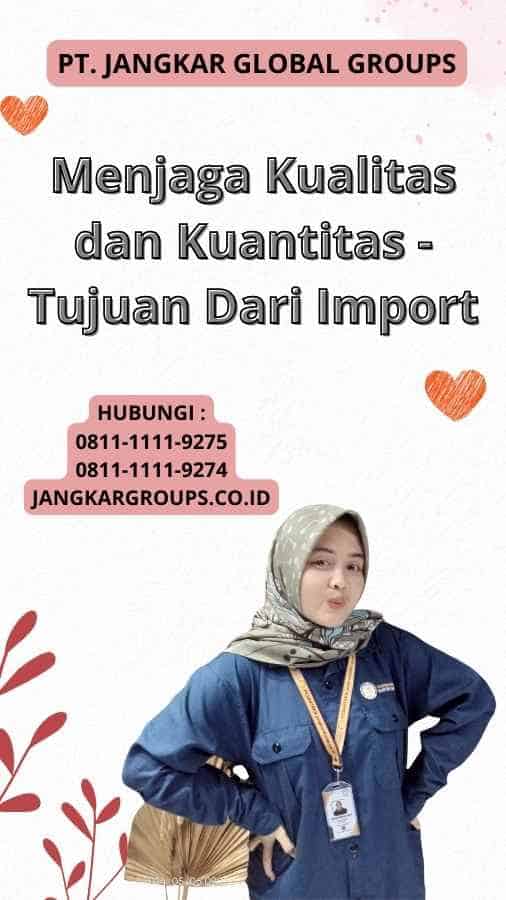 Menjaga Kualitas dan Kuantitas - Tujuan Dari Import