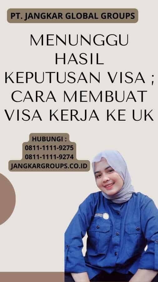 Menunggu Hasil Keputusan Visa ; Cara Membuat Visa Kerja Ke UK