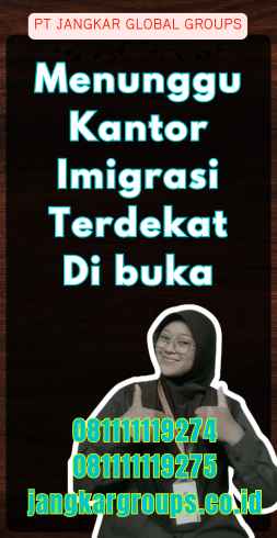 Menunggu Kantor Imigrasi Terdekat Di buka - Bagaimana Cara Mengurus Paspor Berada Di Wilayah Terpencil