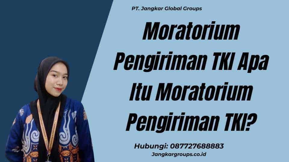 Moratorium Pengiriman TKI Apa Itu Moratorium Pengiriman TKI?