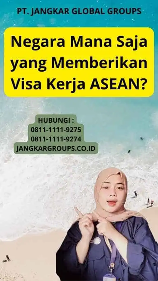 Negara Mana Saja yang Memberikan Visa Kerja ASEAN?