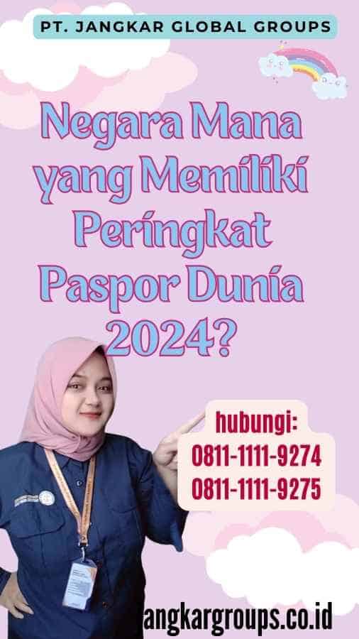 Negara Mana yang Memiliki Peringkat Paspor Dunia 2024