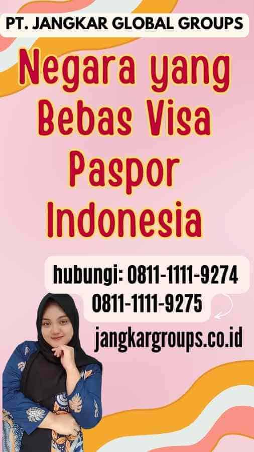 Negara yang Bebas Visa Paspor Indonesia