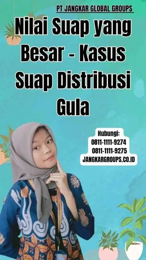 Nilai Suap yang Besar Kasus Suap Distribusi Gula