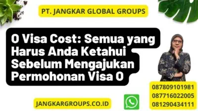 O Visa Cost: Semua yang Harus Anda Ketahui Sebelum Mengajukan Permohonan Visa O